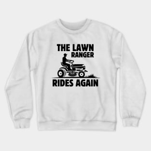 Humor Gardening Father's Day Gift Idea -The Lawn Ranger Rides Again - Funny Lawn Mowing Saying Gift Idea for Gardening Lovers Crewneck Sweatshirt